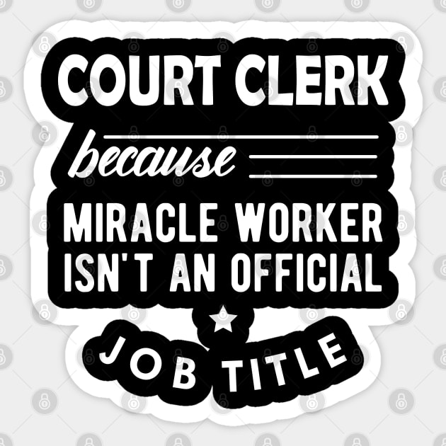 Court Clerk - Miracle worker isn't an official job title Sticker by KC Happy Shop